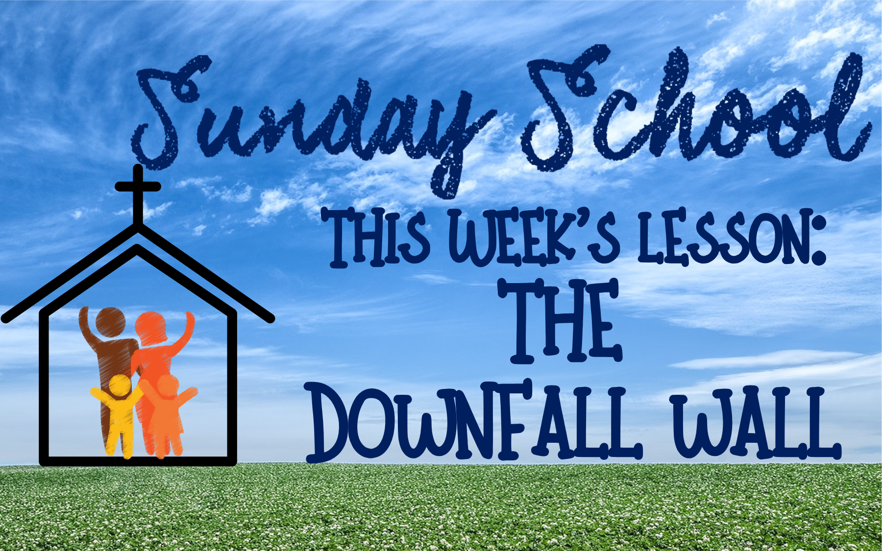 Sunday School - This week's lesson is "Downfall Wall"