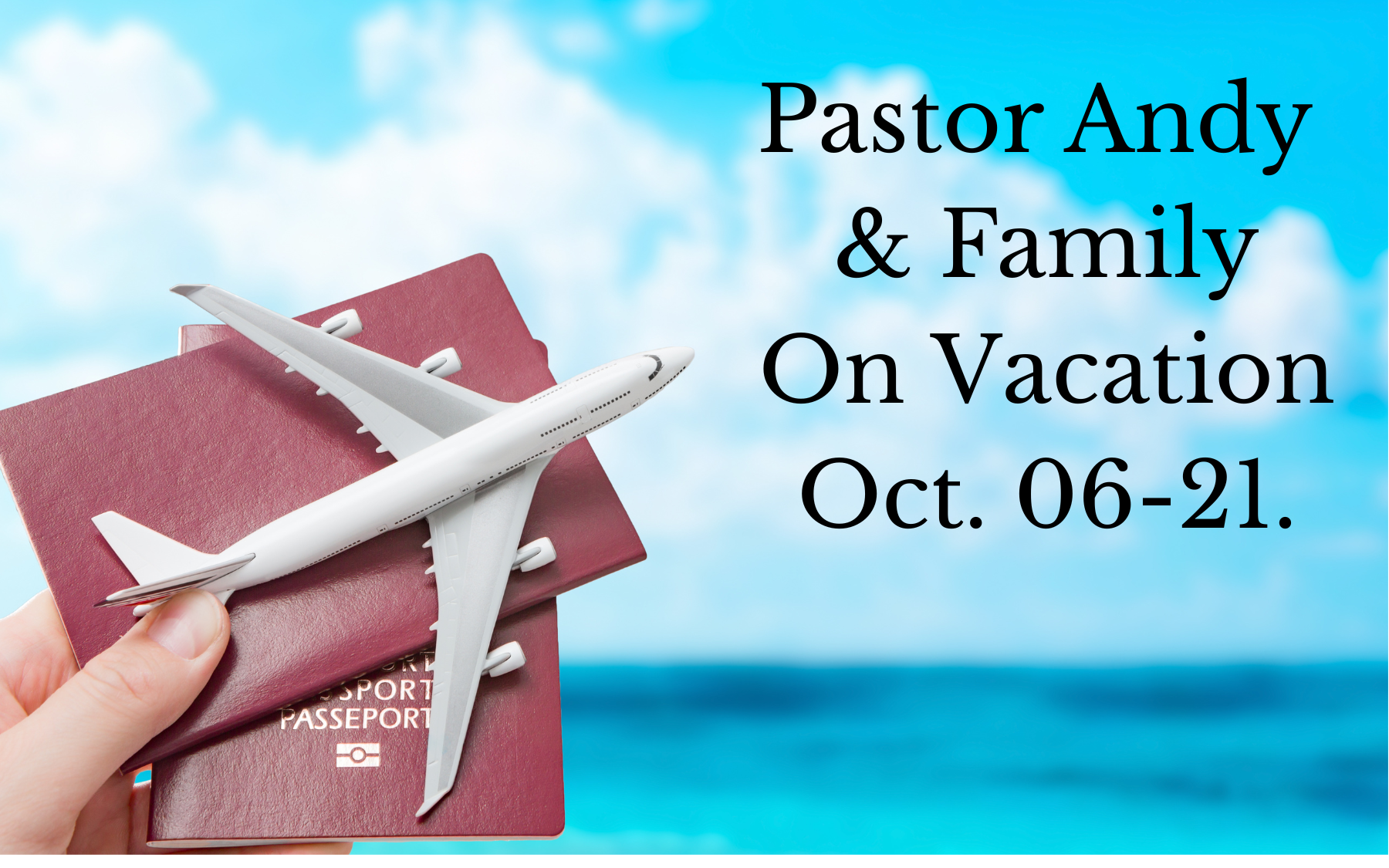 Pastor Andy and his family on vacation Oct. 6-21.