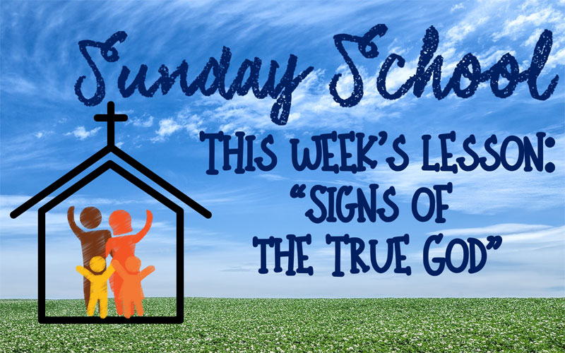 Sunday School - This week's lesson: "Signs of the true god"
